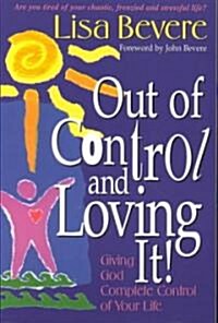 Out of Control & Loving It: Giving God Complete Control of Your Life (Paperback)