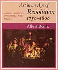 A Social History of Modern Art, Volume 1: Art in an Age of Revolution, 1750-1800 (Paperback, Revised)