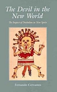 The Devil in the New World: The Impact of Diabolism in New Spain (Paperback)