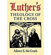 Luthers Theology of the Cross : Martin Luthers Theological Breakthrough (Paperback)