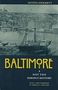 Baltimore: A Not Too Serious History (Paperback)