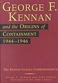 George F. Kennan and the Origins of Containment, 1944-1946: The Kennan-Lukacs Correspondencevolume 1 (Paperback)