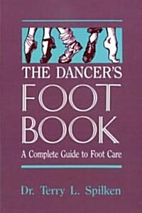 The Dancers Foot Book: A Complete Guide to Foot Care (Paperback)