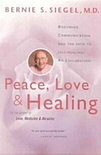 Peace, Love and Healing: Bodymind Communication & the Path to Self-Healing: An Exploration (Paperback)