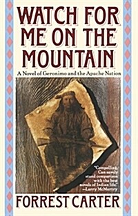Watch for Me on the Mountain: A Novel of Geronimo and the Apache Nation (Paperback)