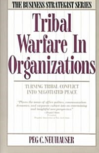 Tribal Warfare in Organizations: Turning Tribal Conflict Into Negotiated Peace (Paperback, Revised)