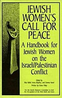 Jewish Womens Call for Peace: A Handbook for Jewish Women on the Israeli/Palestinian Conflict (Paperback)