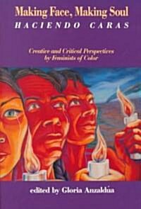 Making Face, Making Soul/Haciendo Caras: Creative and Critical Perspectives by Feminists of Color (Paperback)