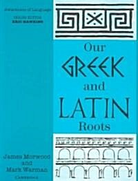 Our Greek and Latin Roots (Paperback)