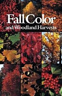 Fall Color and Woodland Harvests: A Guide to the More Colorful Fall Leaves and Fruits of the Eastern Forests (Paperback)