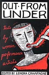 Out from Under: Texts by Women Performance Artists (Paperback)