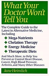 What Your Doctor Wont Tell You: Todays Alternative Medical Treatments Explained to Help You Find the (Paperback)
