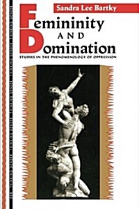Femininity and Domination : Studies in the Phenomenology of Oppression (Paperback)