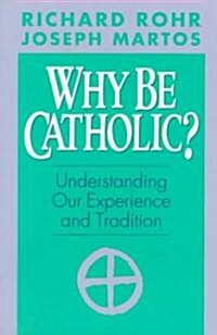 Why Be Catholic? (Paperback)