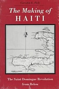 Making Haiti: Saint Domingue Revolution from Below (Paperback)