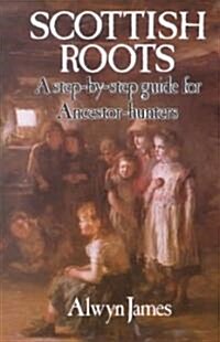 Scottish Roots: A Step-By-Step Guide for Ancestor-Hunters (Paperback, 3, Revised)