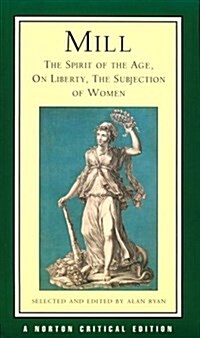 Mill: The Spirit of the Age, on Liberty, the Subjection of Women (Paperback)