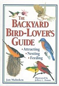 The Backyard Bird-Lovers Guide: Attracting, Nesting, Feeding (Paperback)