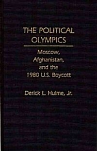 The Political Olympics: Moscow, Afghanistan, and the 1980 U.S. Boycott (Hardcover)