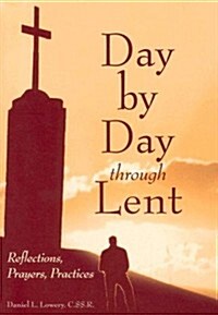 Day by Day Through Lent: Reflections, Prayers, Practices (Paperback)