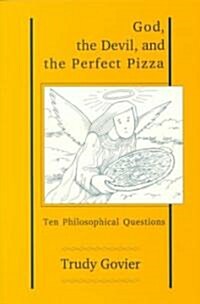 God, the Devil and the Perfect Pizza: Ten Philosophical Questions (Paperback)