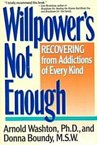 Willpower Is Not Enough: Understanding and Overcoming Addiction and Compulsion (Paperback)