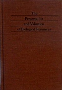 The Preservation and Valuation of Biological Resources (Hardcover)