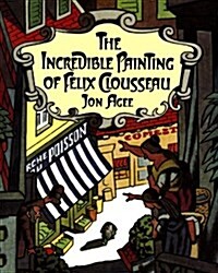 The Incredible Painting of Felix Clousseau (Paperback, Sunburst)