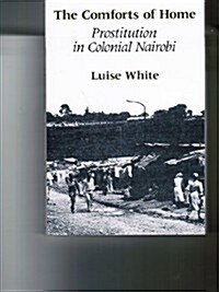 The Comforts of Home: Prostitution in Colonial Nairobi (Hardcover, New)