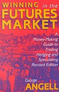 Winning in the Futures Market: A Money-Making Guide to Trading, Hedging and Speculating, Revised Edition (Paperback, 2, Rev)