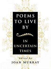 Poems to Live by in Uncertain Times (Paperback)