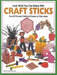 Look What You Can Make with Craft Sticks: Over 80 Pictured Crafts and Dozens of Other Ideas (Paperback)