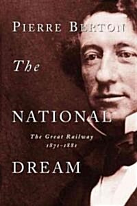 The National Dream: The Great Railway, 1871-1881 (Paperback)