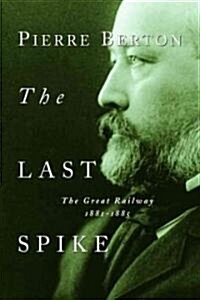 The Last Spike: The Great Railway, 1881-1885 (Paperback)