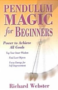Pendulum Magic for Beginners: Power to Achieve All Goals (Paperback)