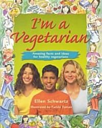 Im a Vegetarian: Amazing Facts and Ideas for Healthy Vegetarians (Paperback)