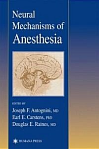 Neural Mechanisms of Anesthesia (Hardcover, 2003)