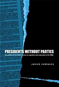 Presidents Without Parties: The Politics of Economic Reform in Argentina and Venezuela in the 1990s (Hardcover)