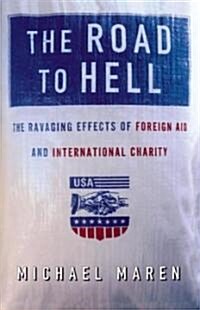 The Road to Hell: The Ravaging Effects of Foreign Aid and International Charity (Paperback)