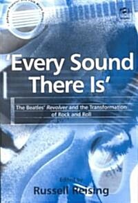 Every Sound There Is : The Beatles Revolver and the Transformation of Rock and Roll (Paperback)