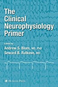 The Clinical Neurophysiology Primer (Hardcover, 2007)