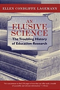 An Elusive Science: The Troubling History of Education Research (Paperback)