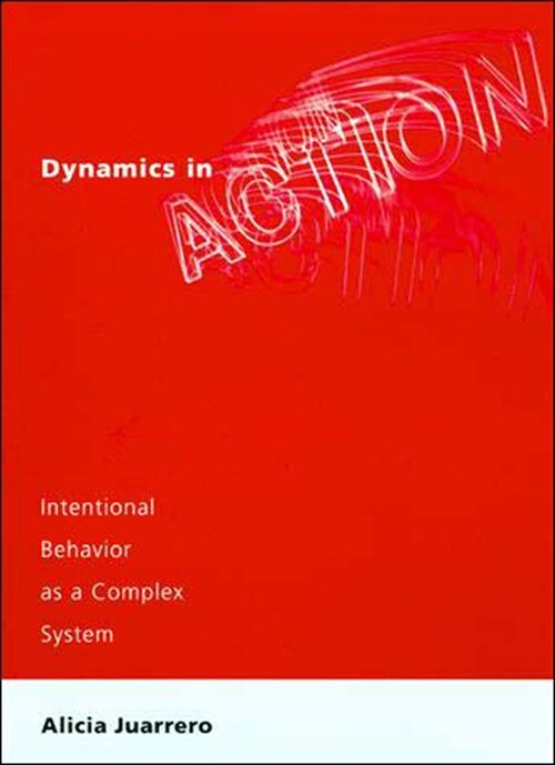 Dynamics in Action: Intentional Behavior as a Complex System (Paperback)