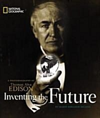 Inventing the Future: A Photobiography of Thomas Alva Edison (Hardcover)