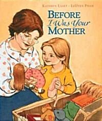 Before I Was Your Mother (School & Library)