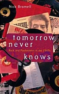 Tomorrow Never Knows: Rock and Psychedelics in the 1960s (Paperback)