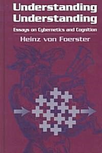 Understanding Understanding: Essays on Cybernetics and Cognition (Hardcover, 2003)