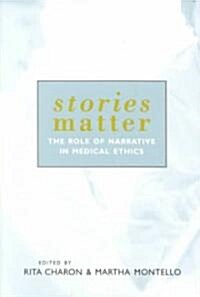 Stories Matter : The Role of Narrative in Medical Ethics (Paperback)