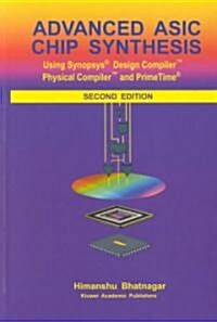 Advanced ASIC Chip Synthesis: Using Synopsys(r) Design Compiler(tm) Physical Compiler(tm) and Primetime(r) (Hardcover, 2, 2002)