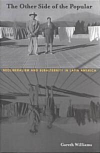 The Other Side of the Popular: Neoliberalism and Subalternity in Latin America (Paperback)